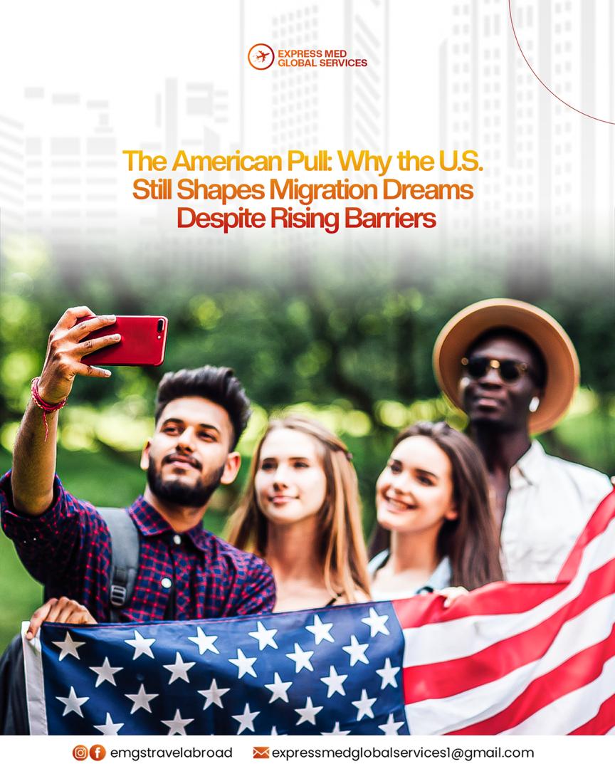 The American Pull: Why the U.S. Still Shapes Migration Dreams Despite Rising Barriers